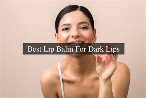 Best Lip Balms For Dark Lips Smile Delivery Online