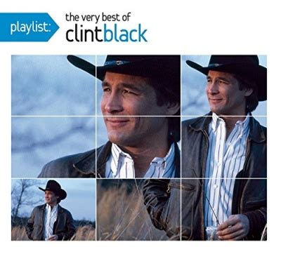 Clint Black - Playlist: The Very Best of Clint Black Album Reviews ...