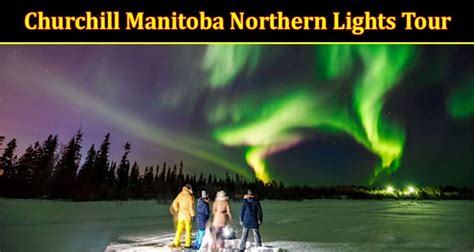 All About Churchill Manitoba Northern Lights Tour