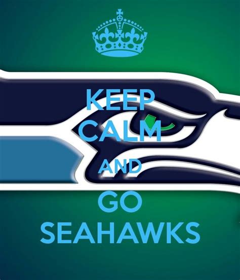 Keep Calm And Go Seahawks Seattle Seahawks Football Seattle Sports