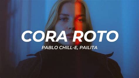 Pablo Chill E Pailita Cora Roto Letra Lyrics Youtube