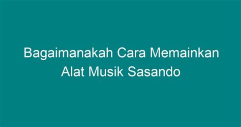 Bagaimanakah Cara Memainkan Alat Musik Sasando Geograf