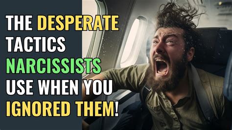 The Desperate Tactics Narcissists Use When You Ignored Them Npd