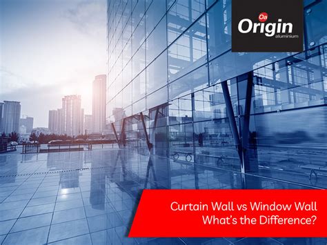 Curtain Wall Vs Window Wall Whats The Difference Origin Aluminium