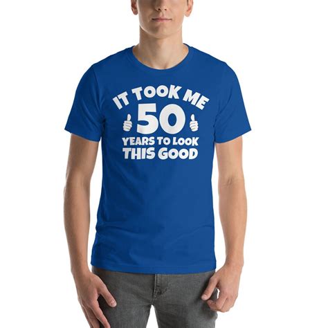 It Took Me 50 Years To Look This Good Shirt 50th Birthday Etsy