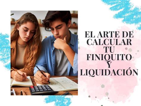 Aprende a calcular tu finiquito liquidación tú mismo