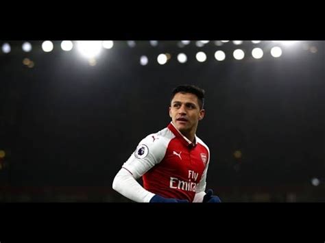 Alexis Sánchez Goodbye Gunners 17 18 YouTube