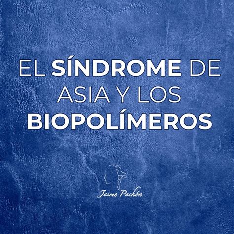 Síndrome de Asia Retiro de Biopolímeros en Colombia Dr Jaime Pachón