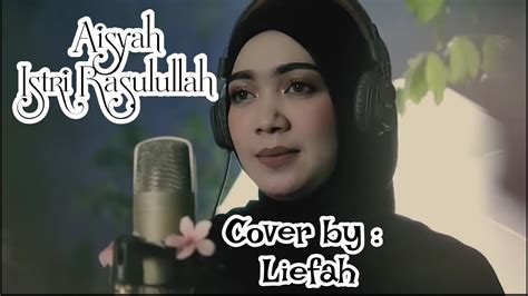 Masih Tetap Dicari Aisyah Istri Rasulullah Cover By Liefah Lagu