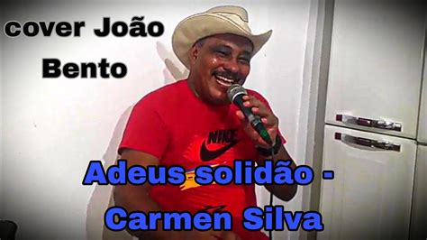 Adeus solidão Carmen Silva cover João Bento YouTube