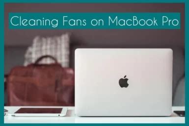 How To Clean Fans On A MacBook Pro A Complete Guide