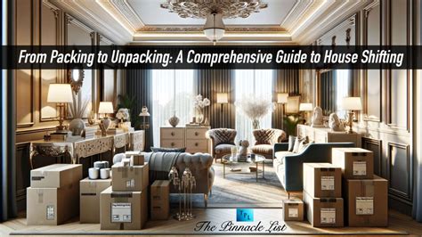 From Packing To Unpacking A Comprehensive Guide To House Shifting