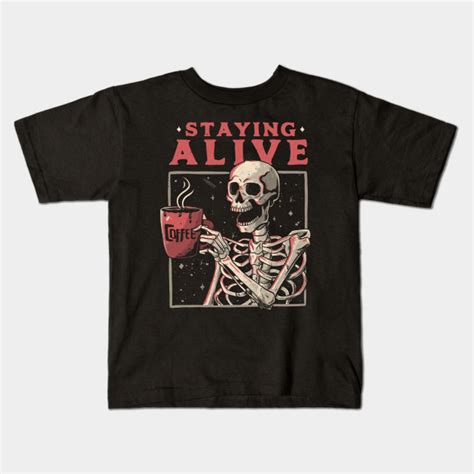 Staying Alive Coffee Kids T Shirt Teepublic