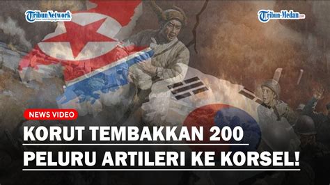 KONFLIK MEMANAS Korea Utara Tembakkan 200 Peluru Artileri Ke Korea