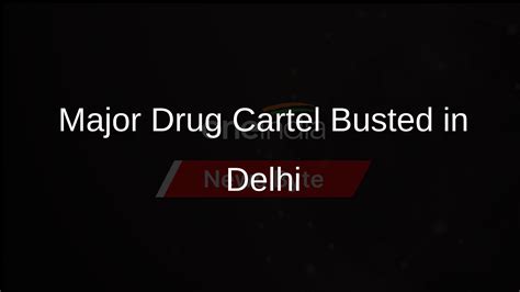 Delhi Police Dismantles Interstate Drug Cartel Arrests Four Oneindia