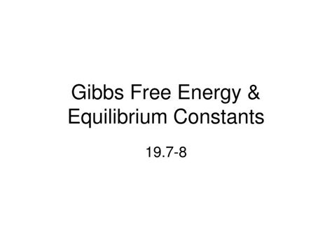 Ppt Gibbs Free Energy And Equilibrium Constants Powerpoint Presentation Id6563118