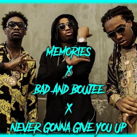 Stream Memories X Bad And Boujee X Never Gonna Give You Up Tiktok