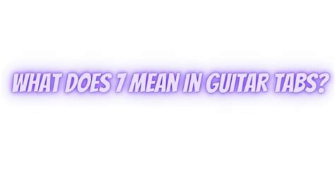 What Does 7 Mean In Guitar Tabs All For Turntables