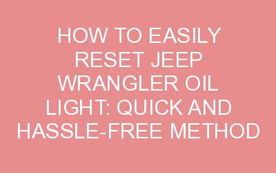 How To Easily Reset Jeep Wrangler Oil Light Quick And Hassle Free