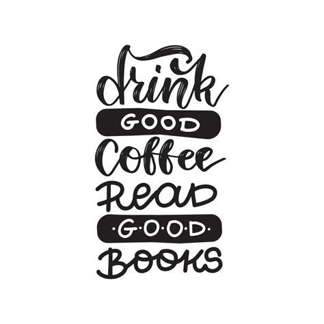 Drink Good Coffee Read Good Books Inspirational And Motivational