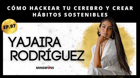 97 Cómo Hackear Tu Cerebro Y Crear Hábitos Sostenibles Ft Yajaira