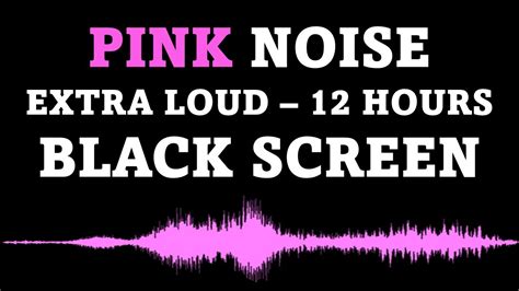 Pink Noise Black Screen Extra Loud 12 Hours No Ads Youtube