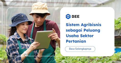 Agribisnis Adalah Usaha Sektor Pertanian Begini Sistemnya