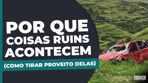 Por Que Coisas Ruins Acontecem E Como Voc Pode Tirar Proveito Delas