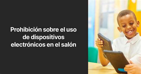 Prohibición Sobre El Uso De Dispositivos Electrónicos En El Salón