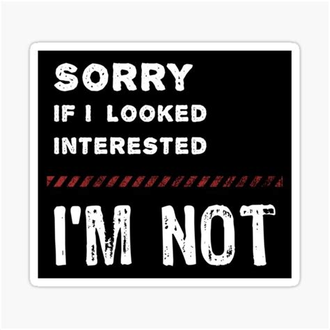 Sorry If I Looked Interested I M Not Sticker For Sale By Likebakerdo Redbubble