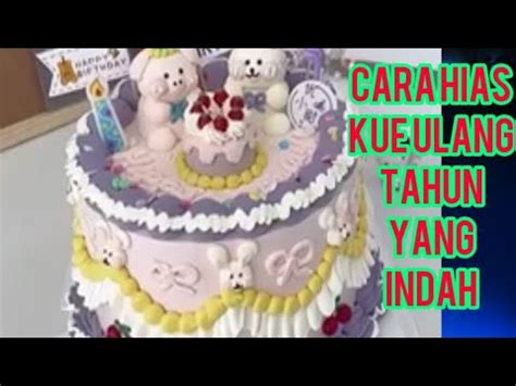 Cara Bikin Kue Ultah Yang Cantik Dan Keren Buatnya Juga Cepat Youtube