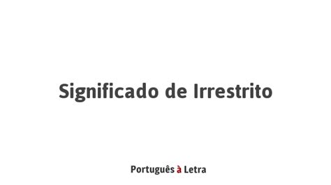 O Que Significa Irrestrito - Significado de Irrestrito | Português à Letra
