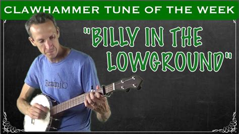 Clawhammer Banjo Tune And Tab Of The Week Billy In The Lowground