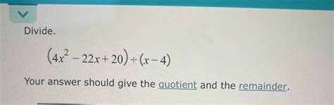 Solved Divide 4x2 22x 20 ÷ X 4 Your Answer Should Give The