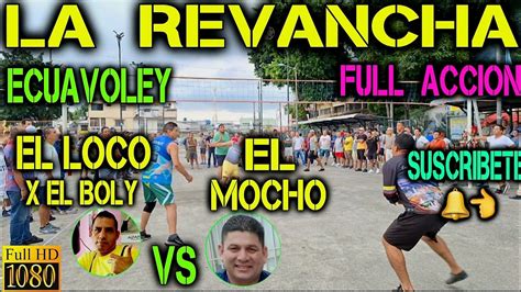 ECUAVOLEY LA REVANCHA EL LOCO X EL BOLY VS EL MOCHO PARTIDAZO FULL