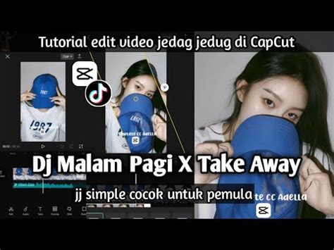 Tutorial Edit Jedag Jedug Di CapCut DJ MALAM PAGI X TAKE AWAY