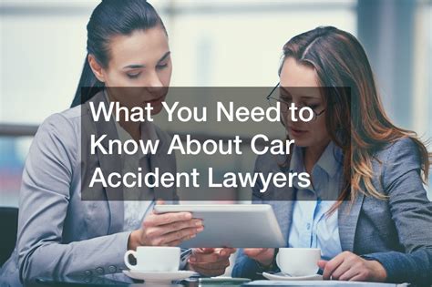 What You Need To Know About Car Accident Lawyers Orz 360