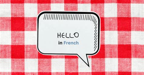 11 Ways to Say Hello in French - NaTakallam