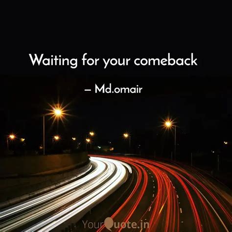 Waiting For Your Comeback Quotes Writings By Md Omair Yourquote