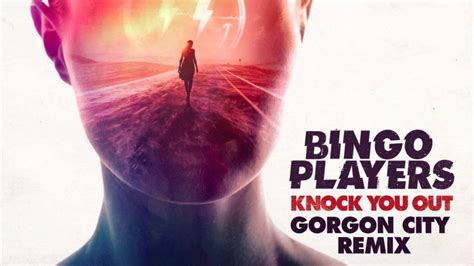 Bingo Players Knock You Out Gorgon City Remix Youtube