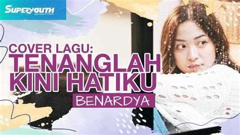 BERNADYA COVER LAGU TENANGLAH KINI HATIKU Superyouth YouTube