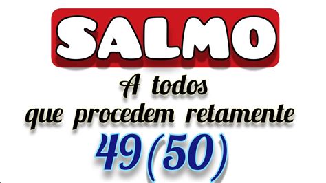 Salmo 49 50 A todos que procedem retamente eu mostrarei a salvação