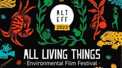 Environmental Film Festival All Living Things Environmental Film