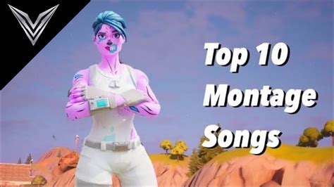 Top 10 Songs For You To Use In Your Fortnite Montages YouTube