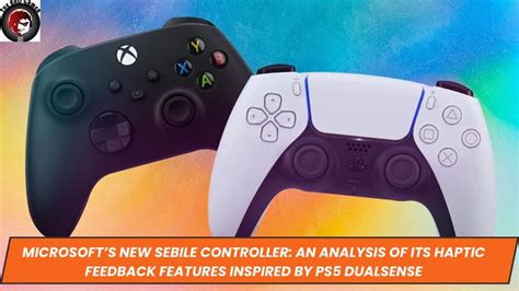 In Depth Analysis Of Microsofts Forthcoming Sebile Controller Which