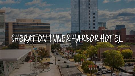 Sheraton Inner Harbor Hotel Review Baltimore United States Of