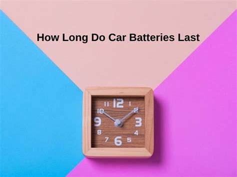 How Long Do Car Batteries Last And Why