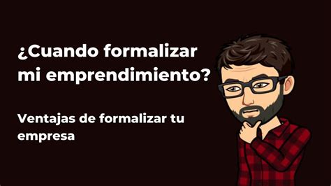 Cuando Formalizar Mi Emprendimiento Ventajas De Formalizar Una Empresa