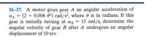 Solved 16 17 A Motor Gives Gear A An Angular Acceleration Of 2 0 006 Thet Tutorbin