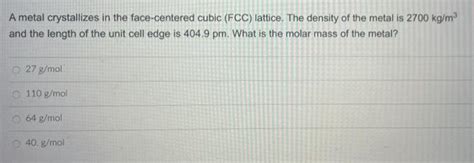 Solved A Metal Crystallizes In The Face Centered Cubic Fcc